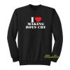 I Love Making Boys Cry Sweatshirt