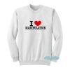 I Love Manipulation Sweatshirt