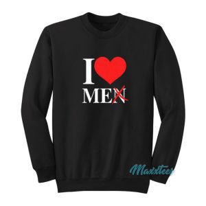I Love Men I Love Me Sweatshirt