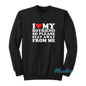 I Love My Boyfriend So Please Stay Away From Me Sweatshirt 2