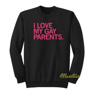 I Love My Gay Parents Sweatshirt 2