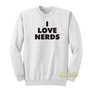 I Love Nerds Sweatshirt 1