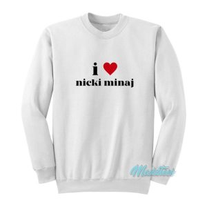 I Love Nicki Minaj Sweatshirt 2