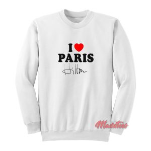 I Love Paris Hilton Sweatshirt 1