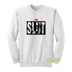 I Love Slut Sweatshirt 1