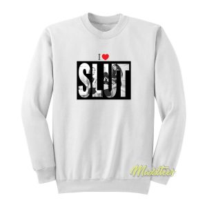 I Love Slut Sweatshirt 2