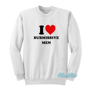 I Love Submissive Men Sweatshirt