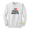 I Love Toxic Waste Sweatshirt