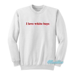 I Love White Boys Sweatshirt