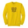 I Make My Mom Sad Everyday Sweatshirt