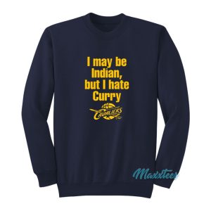 I May Be Indian But I Hate Curry Sweatshirt 1