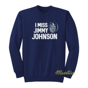 I Miss Jimmy Johnson Sweatshirt 2