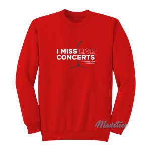 I Miss Live Concerts Sweatshirt 1