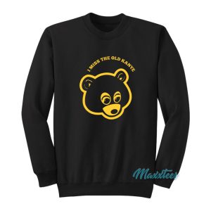 I Miss The Old Kanye West Bear Sweatshirt 1