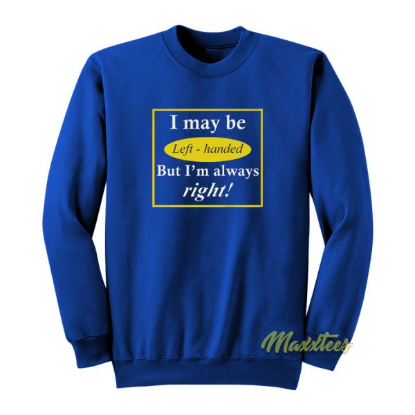 I My Be Left Handed Sweatshirt