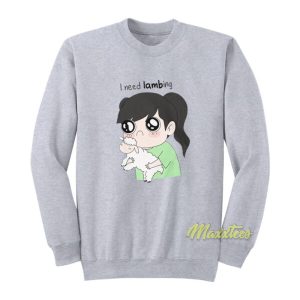 I Need Lambing Sweatshirt