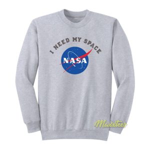 I Need My Space Nasa Sweatshirt