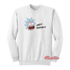 I Need a Vacation Rick And Morty Sweatshirt