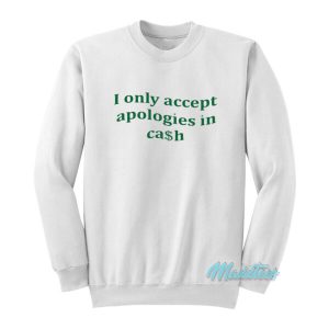 I Only Accept Apologies Sweatshirt