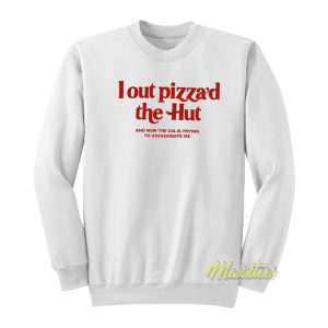 I Out Pizza’d The Hut Sweatshirt