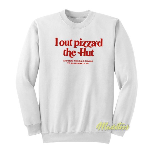 I Out Pizza’d The Hut Sweatshirt