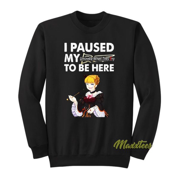 I Paused My Umineko When They Cry To Be Here Sweatshirt