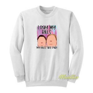 I Pay My Bills My Bills Are Paid Sweatshirt