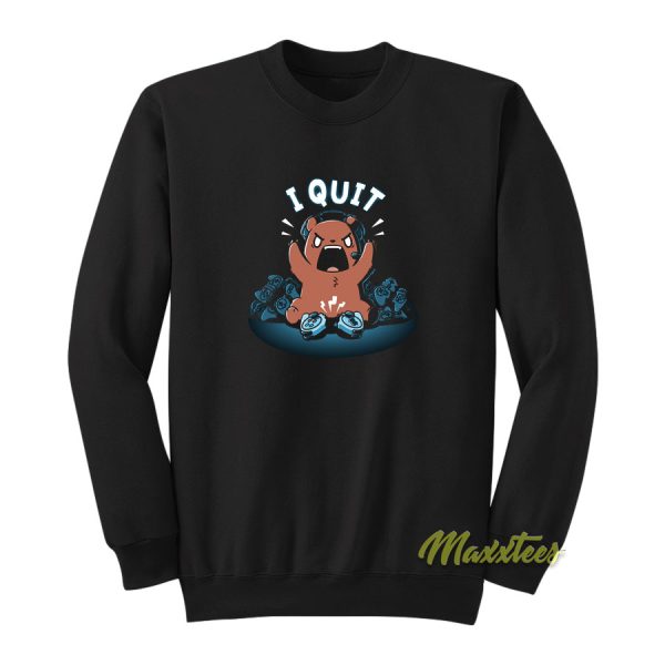 I Quit Game Bear Sweatshirt