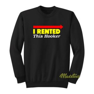 I Rented This Hooker Sweatshirt 1