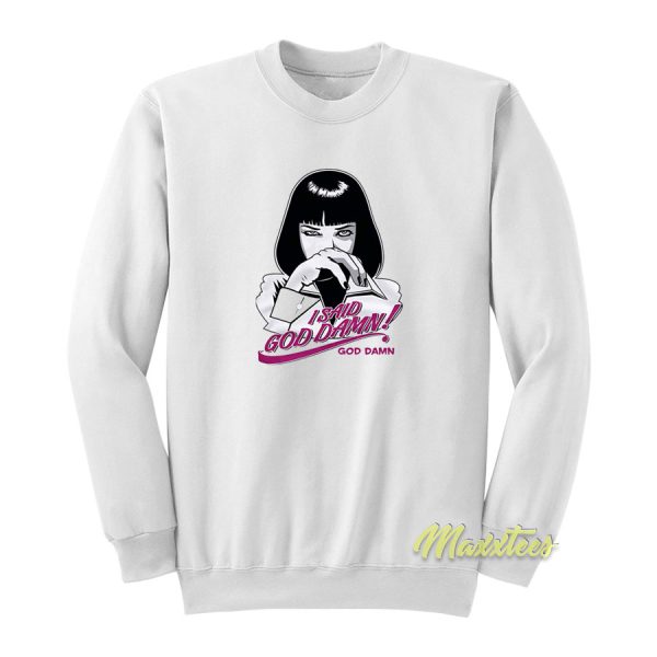 I Said Goddamn Mia Wallace Sweatshirt