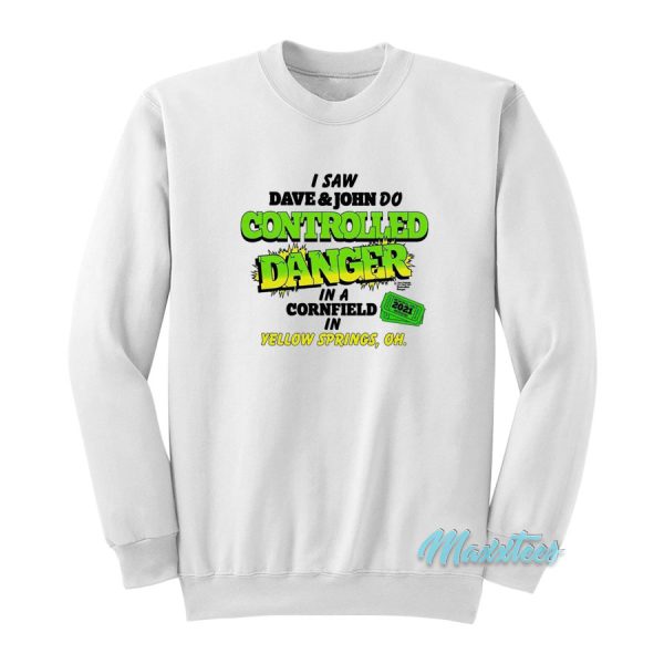 I Saw Dave And John Do Controlled Danger Sweatshirt