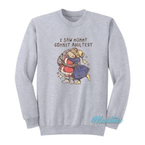 I Saw Mommy Commit Adultery Santa Sweatshirt