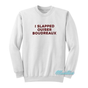 I Slapped Ouiser Boudreaux Sweatshirt