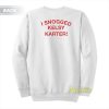 I Snogged Kelsy Karter Sweatshirt