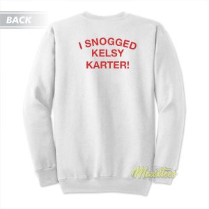 I Snogged Kelsy Karter Sweatshirt