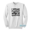 I Speak Fluent Movie Quotes Sweatshirt