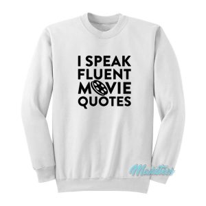 I Speak Fluent Movie Quotes Sweatshirt