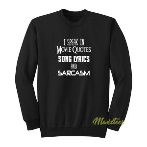 I Speak In Movie Quotes and Sarcasm Sweatshirt