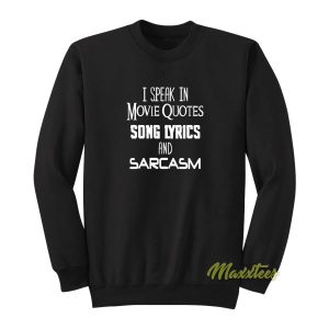 I Speak In Movie Quotes and Sarcasm Sweatshirt 2