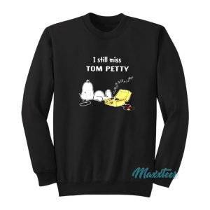 I Still Miss Tom Petty Snoopy Sweatshirt 1