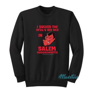 I Sucked The Devils Red Dick In Salem Sweatshirt 1