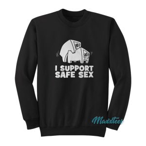 I Support Safe Sex Sweatshirt 1