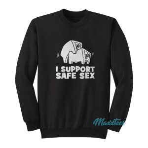 I Support Safe Sex Sweatshirt 2