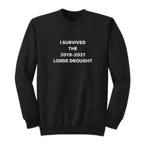 I Survived 2019 2021 Lorde Drought Sweatshirt 1