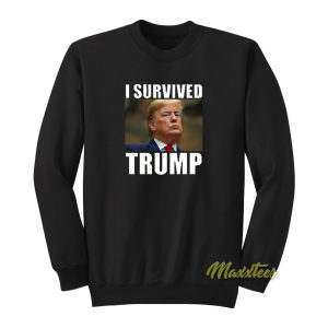 I Survived Donald Trump Sweatshirt 1