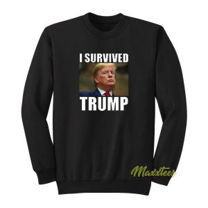 I Survived Donald Trump Sweatshirt 2