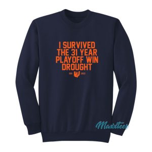 I Survived The 31 Year Playoff Win Drought Sweatshirt 1