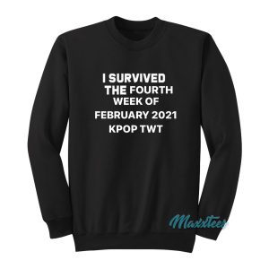 I Survived The Fourth Week Of February 2021 Sweatshirt 1