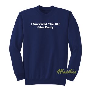 I Survived The Otr Glee Party Sweatshirt