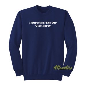 I Survived The Otr Glee Party Sweatshirt 2